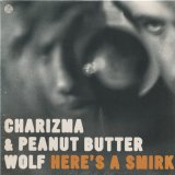 Charizma & Peanut Butter Wolf - Here's A Smirk/Tell You Something/That's Word/Charizma Live On The Wake Up Show, 1993  12"